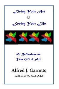 Living Your Art–Loving Your Life: 101 Reflections on Your Gift of Art