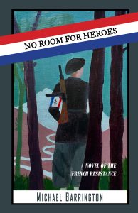 No Room for Heroes: A novel of the French Resistance 1942-44