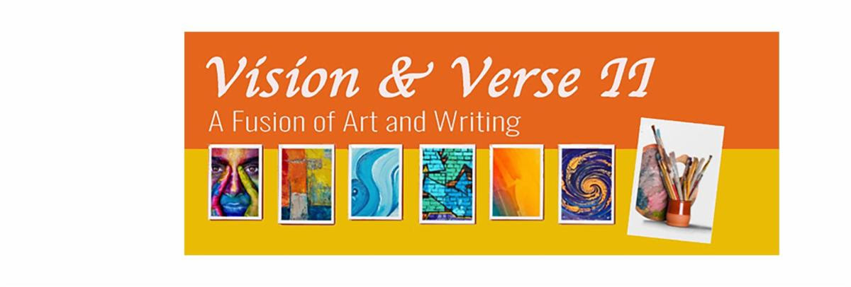 Vision & Verse II: a Fusion of Poetry, Prose, Art and Photography